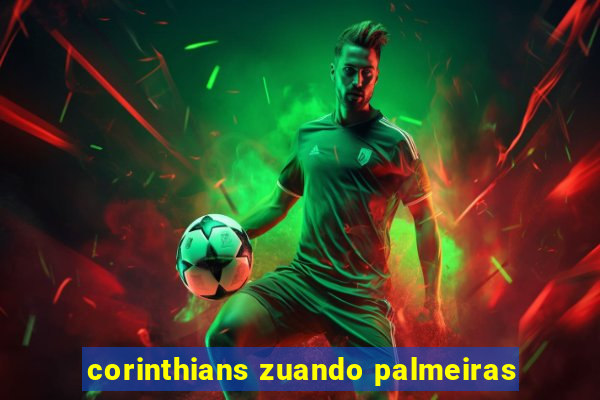 corinthians zuando palmeiras